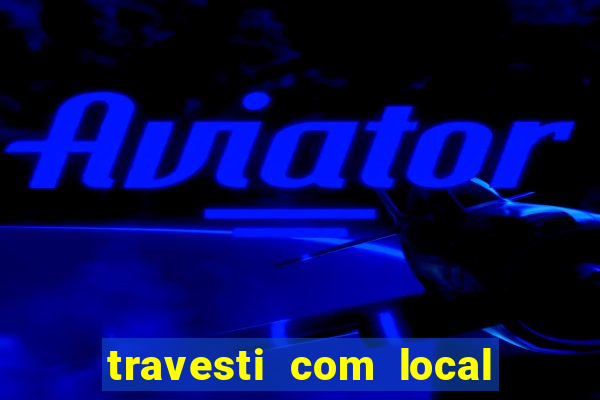 travesti com local de salvador